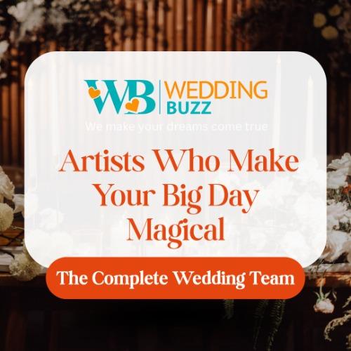 The Complete Wedding Team – Artists Who Make Your Big Day Magical