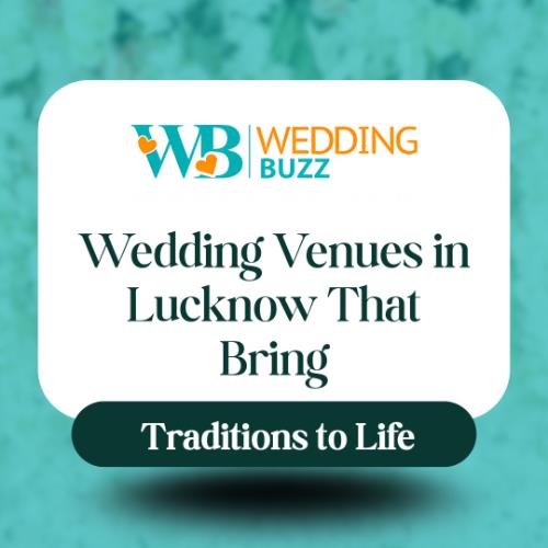 Wedding Venues in Lucknow That Bring Traditions to Life